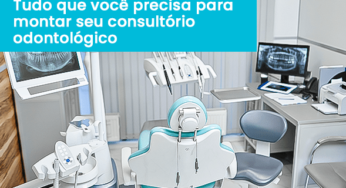 Tudo que você precisa para montar seu consultório odontológico
