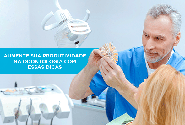 Aumente sua produtividade na Odontologia com essas dicas