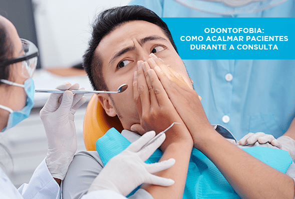 Odontofobia: como acalmar pacientes durante a consulta