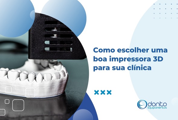 Como escolher uma boa impressora 3D para sua clínica