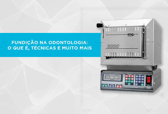 Fundição na Odontologia: o que é, técnicas e muito mais