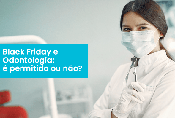 Black Friday e Odontologia: é permitido ou não?