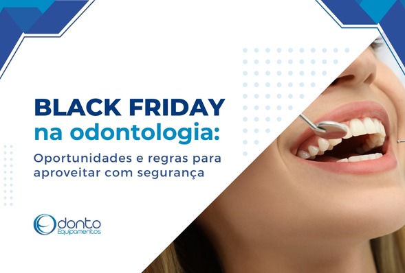 Black Friday na odontologia: oportunidades e regras para aproveitar com segurança