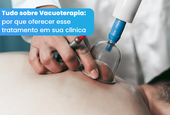 Vacuoterapia: por que oferecer esse tratamento em sua clínica