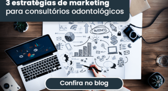 3 estratégias de marketing digital para alavancar consultórios odontológicos