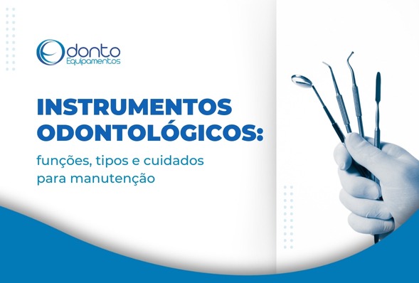 Instrumentos odontológicos: funções, tipos e cuidados para manutenção